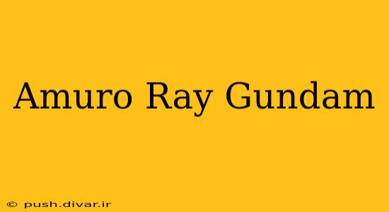 Amuro Ray Gundam