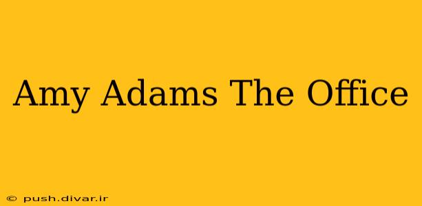 Amy Adams The Office