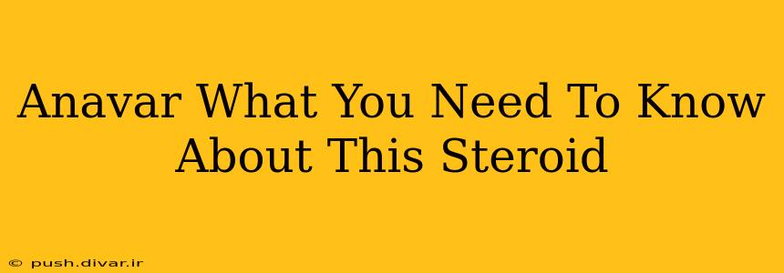 Anavar What You Need To Know About This Steroid