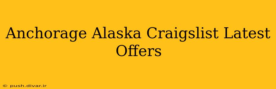 Anchorage Alaska Craigslist Latest Offers