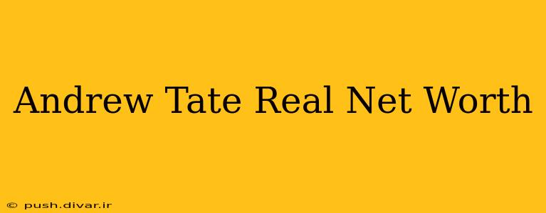 Andrew Tate Real Net Worth