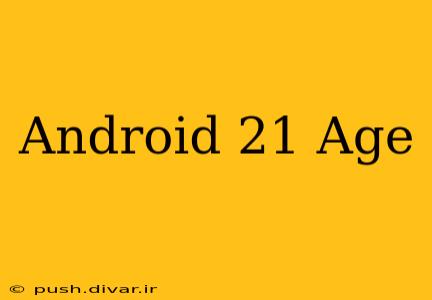 Android 21 Age