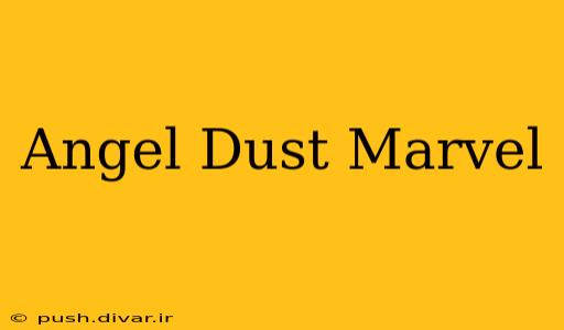Angel Dust Marvel