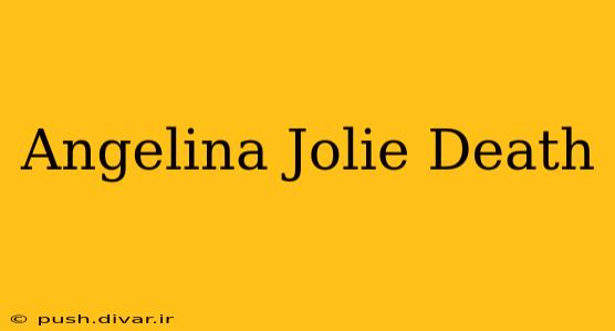 Angelina Jolie Death