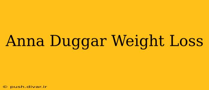 Anna Duggar Weight Loss