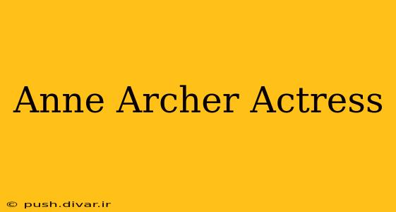 Anne Archer Actress