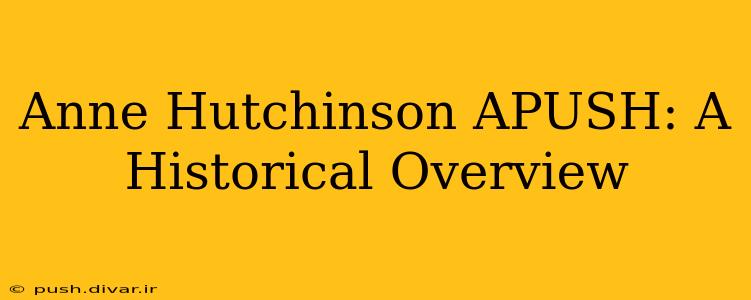 Anne Hutchinson APUSH: A Historical Overview