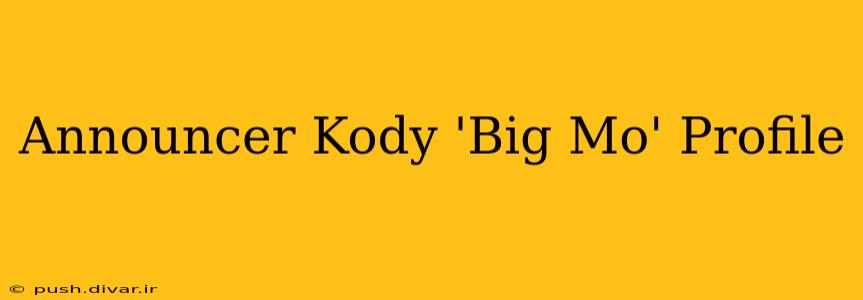 Announcer Kody 'Big Mo' Profile