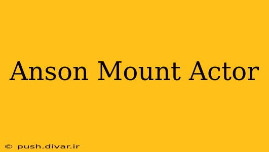 Anson Mount Actor