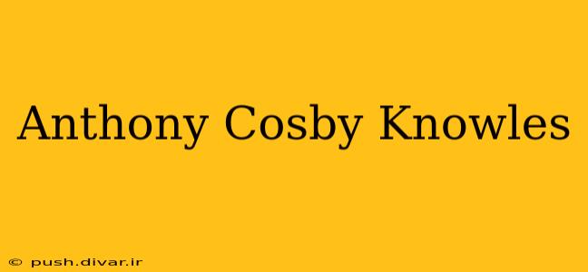 Anthony Cosby Knowles