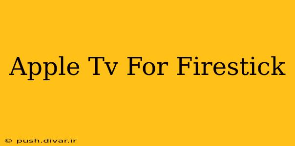 Apple Tv For Firestick
