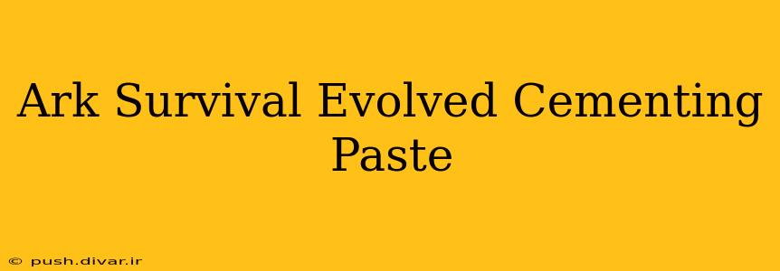 Ark Survival Evolved Cementing Paste