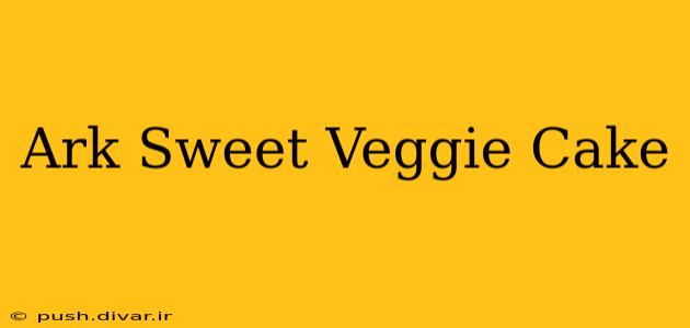 Ark Sweet Veggie Cake