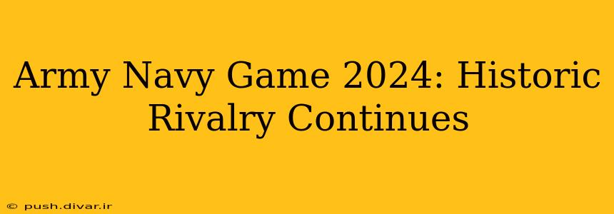 Army Navy Game 2024: Historic Rivalry Continues