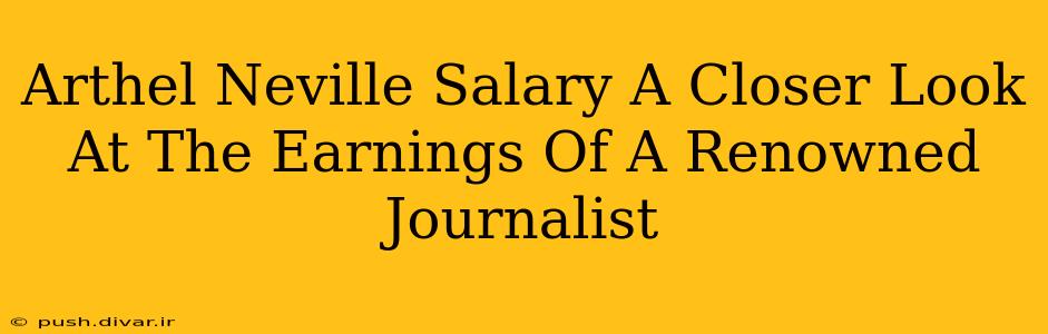 Arthel Neville Salary A Closer Look At The Earnings Of A Renowned Journalist