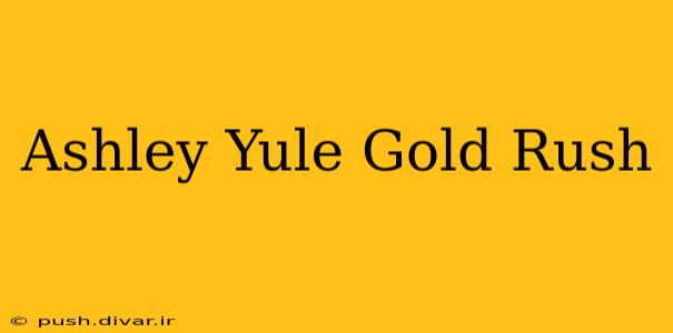 Ashley Yule Gold Rush