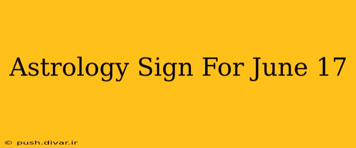 Astrology Sign For June 17