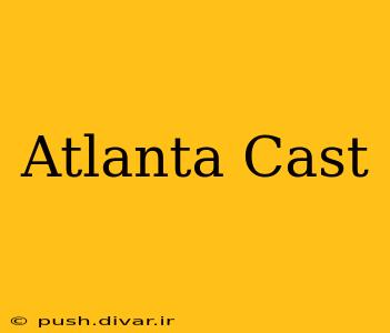 Atlanta Cast