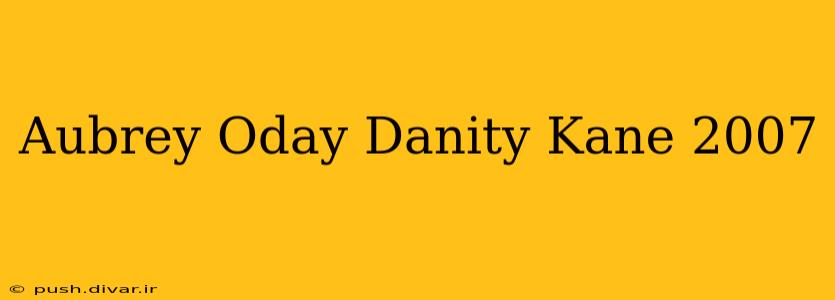 Aubrey Oday Danity Kane 2007