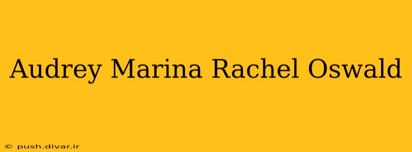 Audrey Marina Rachel Oswald