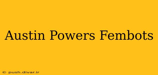 Austin Powers Fembots