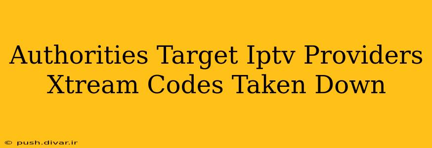 Authorities Target Iptv Providers Xtream Codes Taken Down
