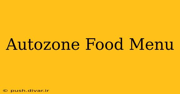 Autozone Food Menu