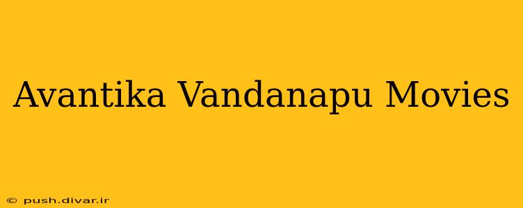 Avantika Vandanapu Movies