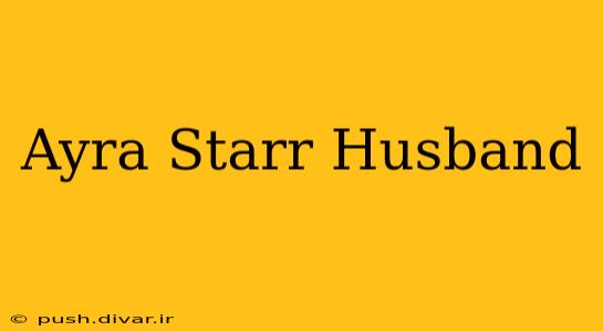 Ayra Starr Husband