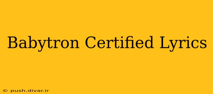 Babytron Certified Lyrics