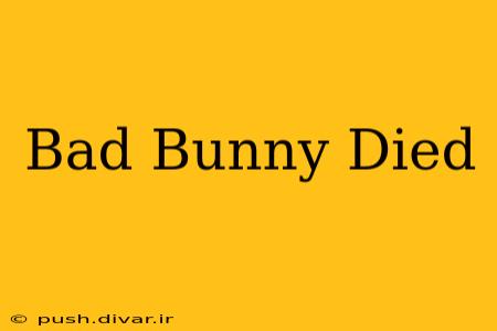Bad Bunny Died