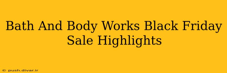 Bath And Body Works Black Friday Sale Highlights