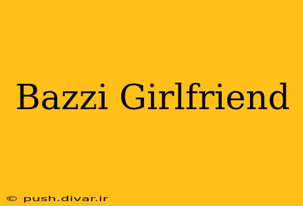 Bazzi Girlfriend