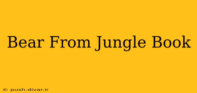 Bear From Jungle Book