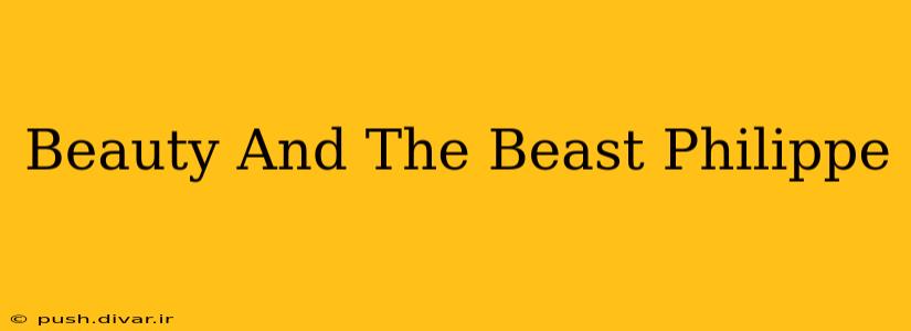 Beauty And The Beast Philippe
