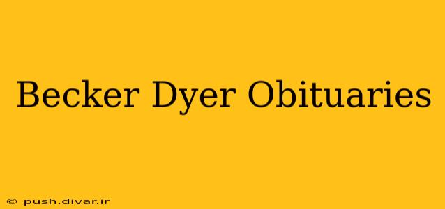 Becker Dyer Obituaries