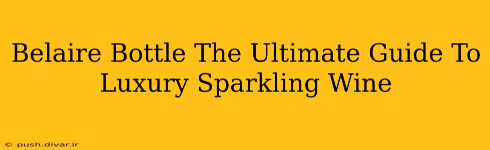 Belaire Bottle The Ultimate Guide To Luxury Sparkling Wine