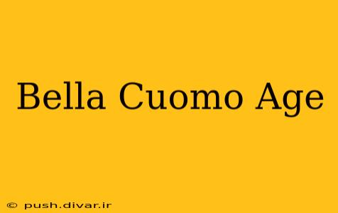 Bella Cuomo Age
