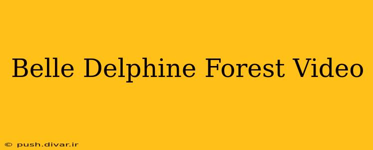 Belle Delphine Forest Video