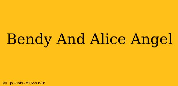 Bendy And Alice Angel