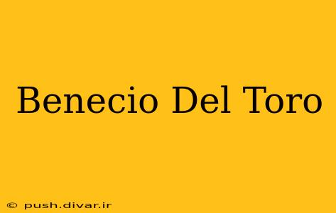 Benecio Del Toro