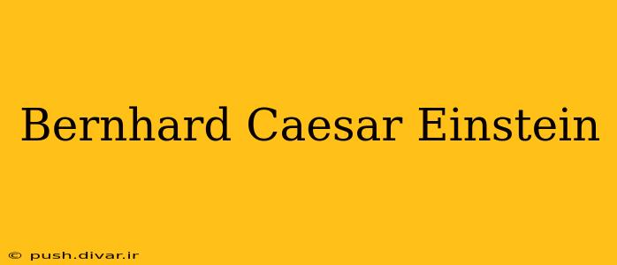 Bernhard Caesar Einstein