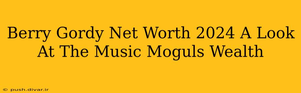 Berry Gordy Net Worth 2024 A Look At The Music Moguls Wealth