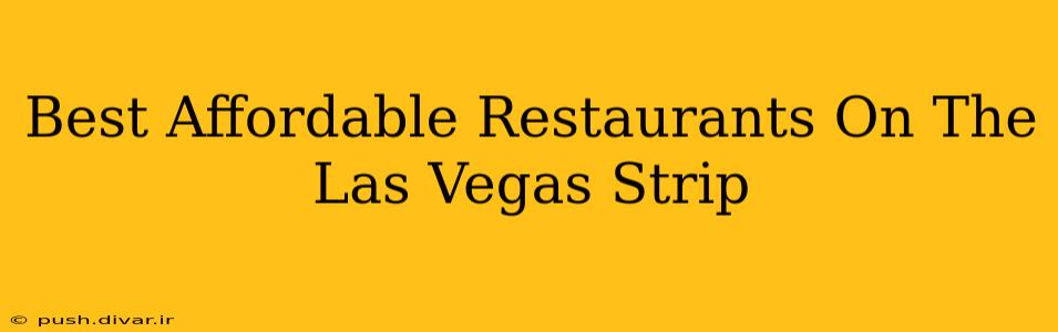 Best Affordable Restaurants On The Las Vegas Strip