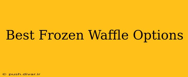 Best Frozen Waffle Options