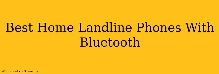 Best Home Landline Phones With Bluetooth