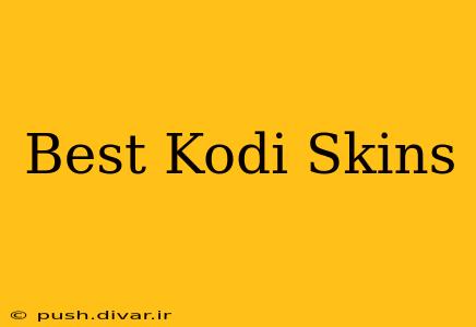 Best Kodi Skins
