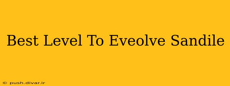 Best Level To Eveolve Sandile