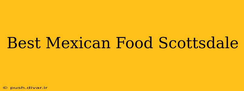 Best Mexican Food Scottsdale
