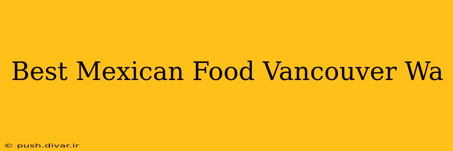 Best Mexican Food Vancouver Wa